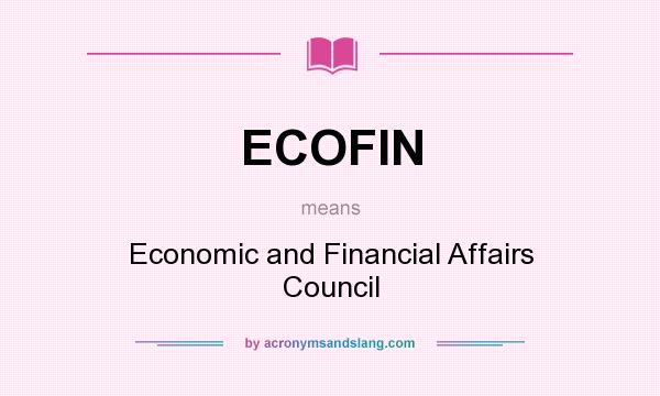 What does ECOFIN mean? It stands for Economic and Financial Affairs Council
