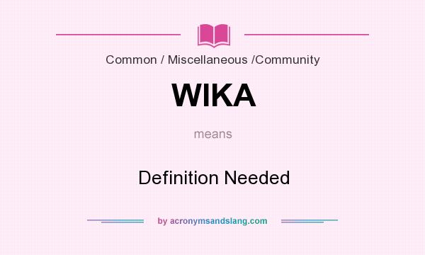 What does WIKA mean? It stands for Definition Needed