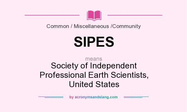 What does SIPES mean? It stands for Society of Independent Professional Earth Scientists, United States