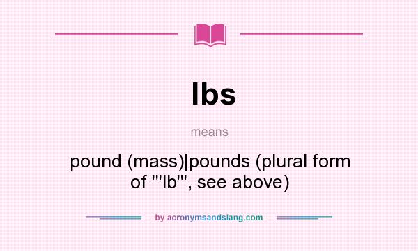 What does lbs mean? It stands for pound (mass)|pounds (plural form of ```lb```, see above)