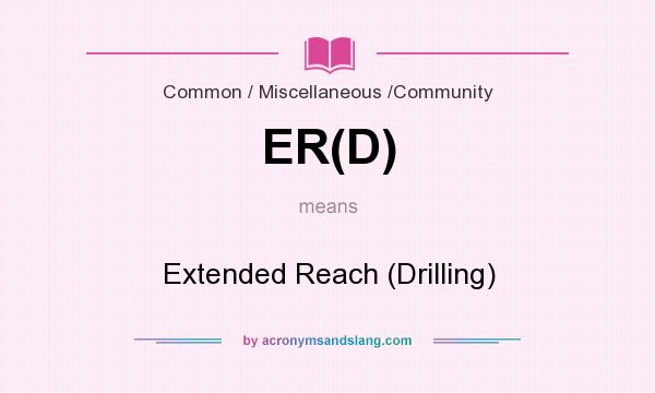 What does ER(D) mean? It stands for Extended Reach (Drilling)