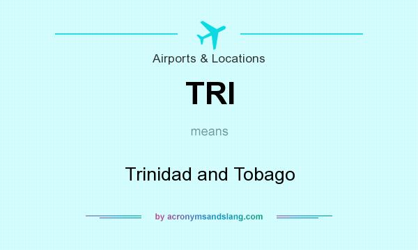 What does TRI mean? It stands for Trinidad and Tobago