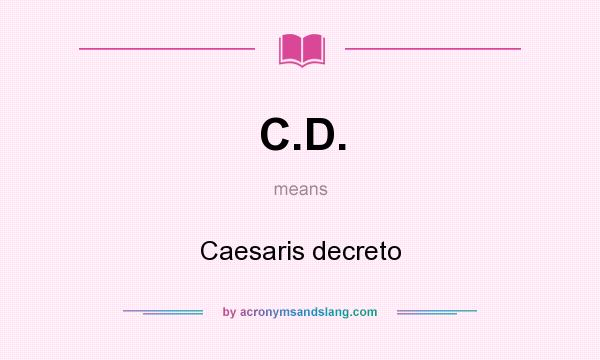 What does C.D. mean? It stands for Caesaris decreto