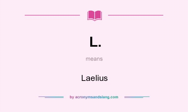 What does L. mean? It stands for Laelius