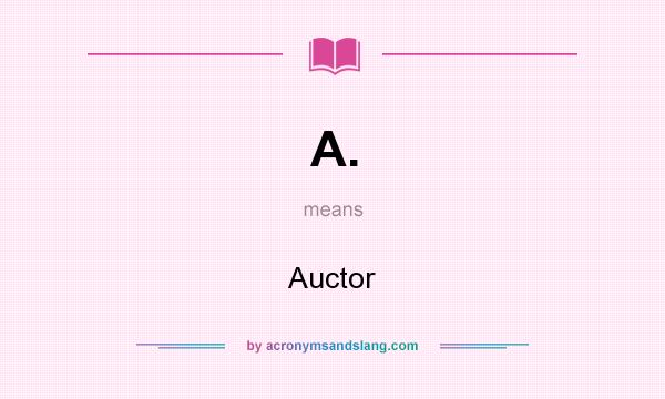 What does A. mean? It stands for Auctor