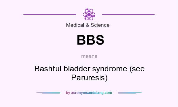 What does BBS mean? It stands for Bashful bladder syndrome (see Paruresis)