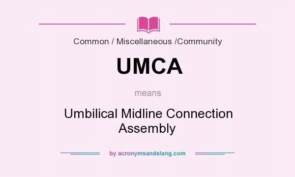 What does UMCA mean? It stands for Umbilical Midline Connection Assembly