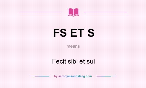 What does FS ET S mean? It stands for Fecit sibi et sui