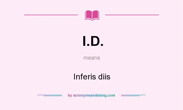 What does l.D. mean? It stands for Inferis diis