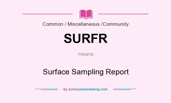 What does SURFR mean? It stands for Surface Sampling Report