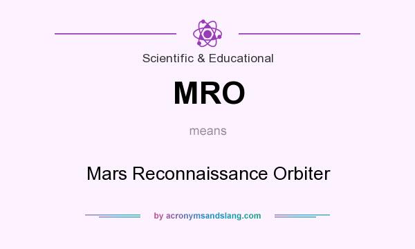 What does MRO mean? It stands for Mars Reconnaissance Orbiter