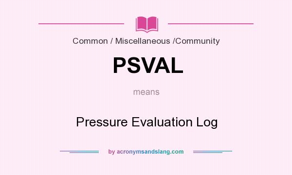 What does PSVAL mean? It stands for Pressure Evaluation Log
