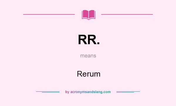 What does RR. mean? It stands for Rerum