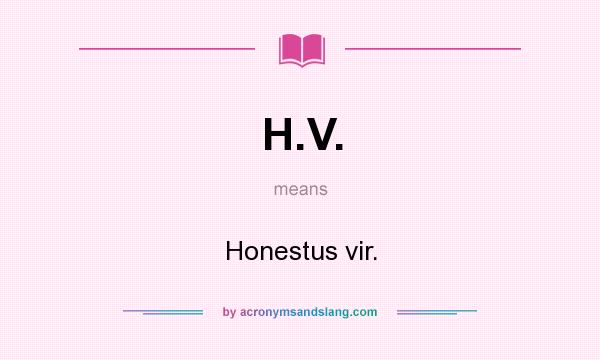 What does H.V. mean? It stands for Honestus vir.