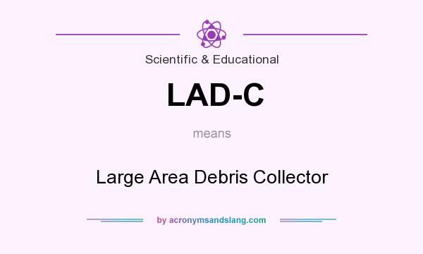 What does LAD-C mean? It stands for Large Area Debris Collector