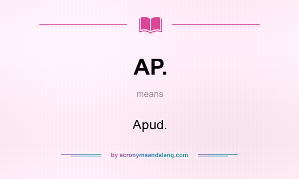 What does AP. mean? It stands for Apud.