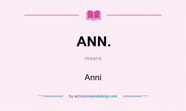 What does ANN. mean? It stands for Anni