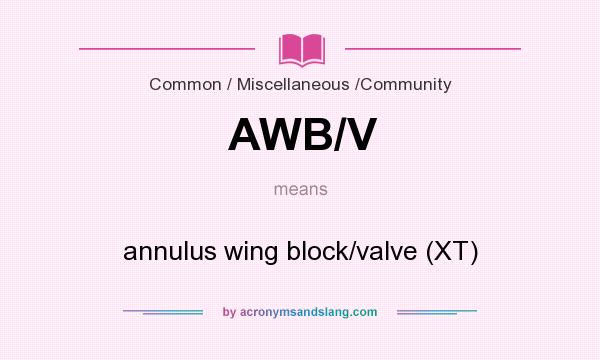 What does AWB/V mean? It stands for annulus wing block/valve (XT)