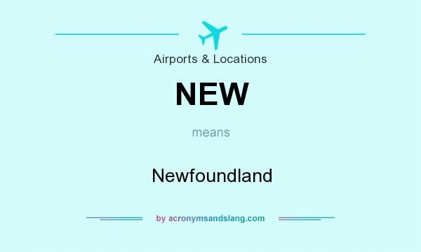 What does NEW mean? It stands for Newfoundland