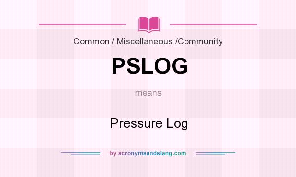 What does PSLOG mean? It stands for Pressure Log