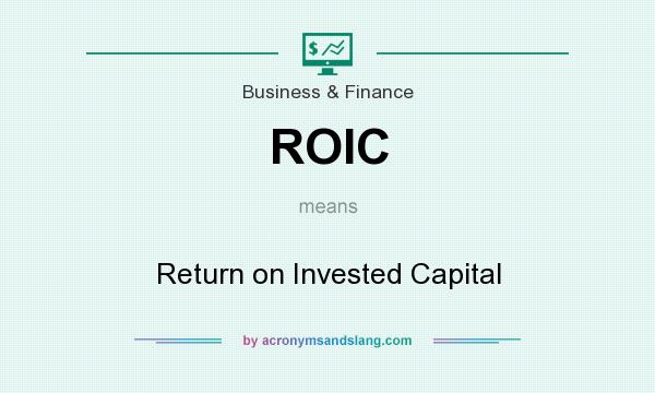 What does ROIC mean? It stands for Return on Invested Capital