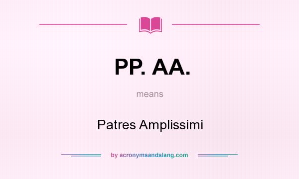 What does PP. AA. mean? It stands for Patres Amplissimi
