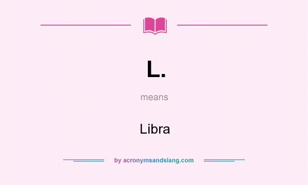 What does L. mean? It stands for Libra