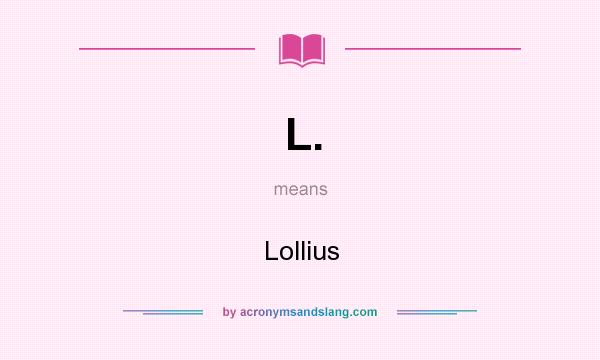What does L. mean? It stands for Lollius