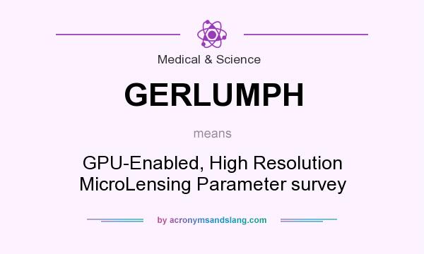 What does GERLUMPH mean? It stands for GPU-Enabled, High Resolution MicroLensing Parameter survey