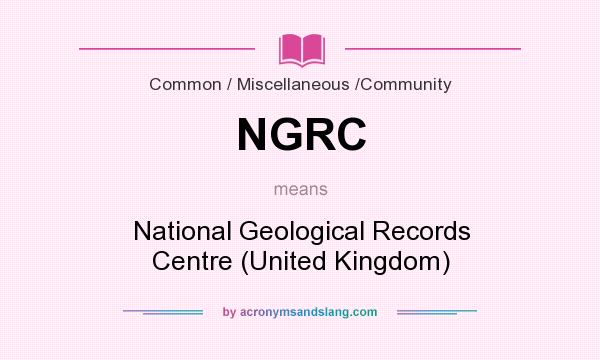 What does NGRC mean? It stands for National Geological Records Centre (United Kingdom)