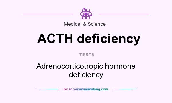What does ACTH deficiency mean? It stands for Adrenocorticotropic hormone deficiency