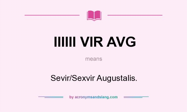 What does IIIIII VIR AVG mean? It stands for Sevir/Sexvir Augustalis.