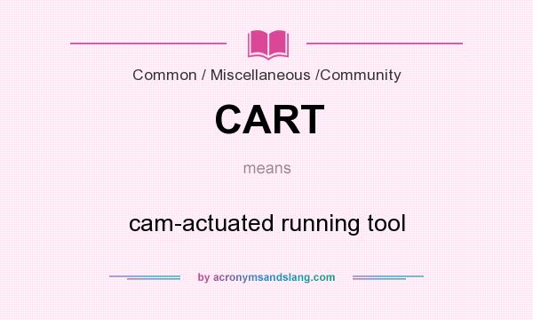 What does CART mean? It stands for cam-actuated running tool