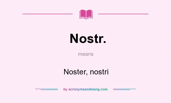 What does Nostr. mean? It stands for Noster, nostri