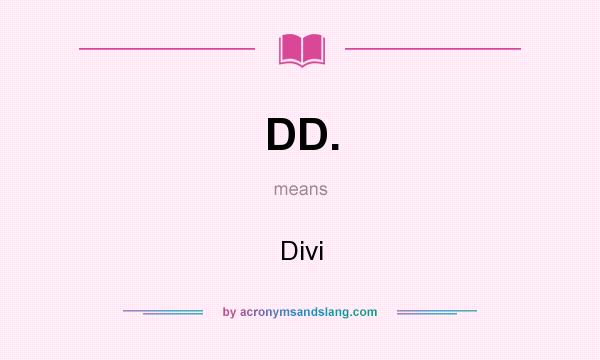What does DD. mean? It stands for Divi