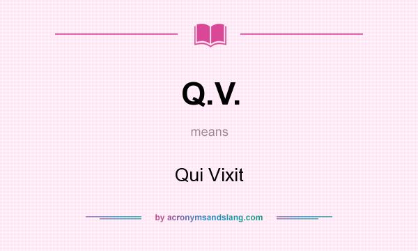 What does Q.V. mean? It stands for Qui Vixit