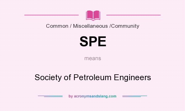 What does SPE mean? It stands for Society of Petroleum Engineers