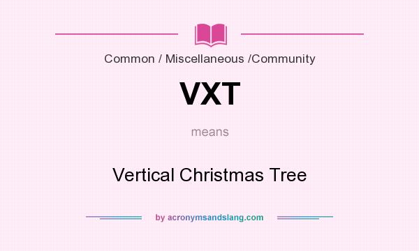 What does VXT mean? It stands for Vertical Christmas Tree