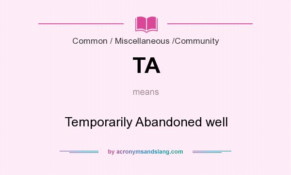 What does TA mean? It stands for Temporarily Abandoned well