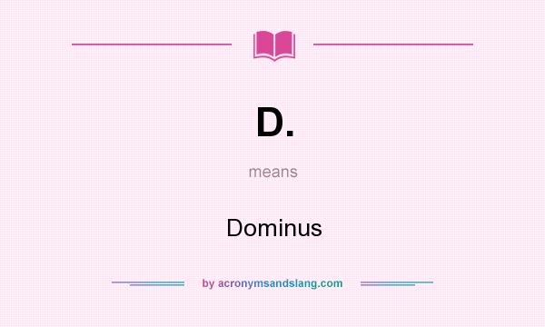 What does D. mean? It stands for Dominus
