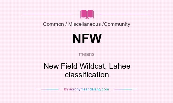 What does NFW mean? It stands for New Field Wildcat, Lahee classification