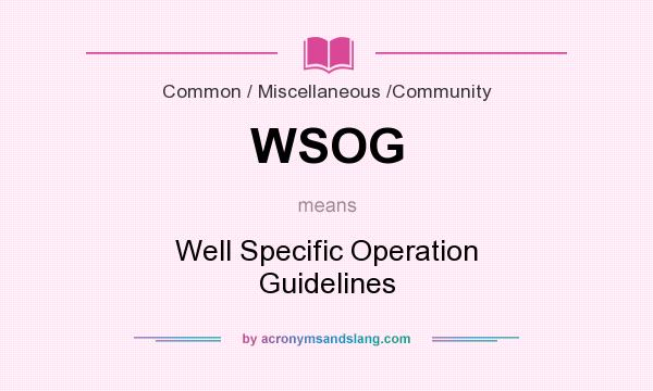 What does WSOG mean? It stands for Well Specific Operation Guidelines