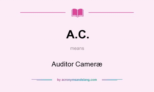 What does A.C. mean? It stands for Auditor Cameræ