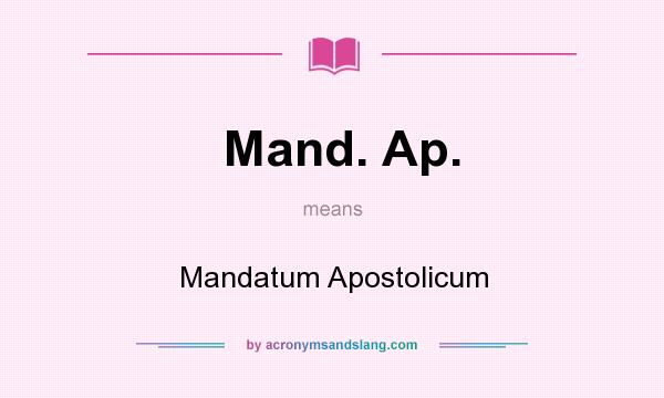 What does Mand. Ap. mean? It stands for Mandatum Apostolicum