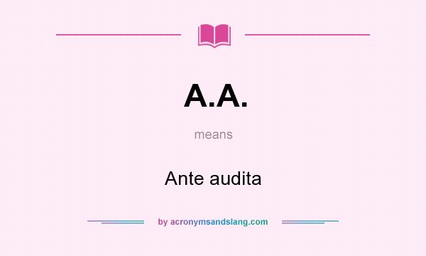 What does A.A. mean? It stands for Ante audita