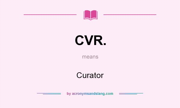 What does CVR. mean? It stands for Curator