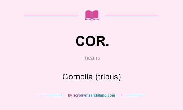 What does COR. mean? It stands for Cornelia (tribus)