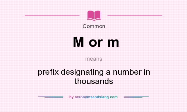 What does M or m mean? It stands for prefix designating a number in thousands