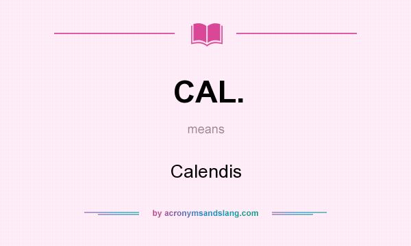 What does CAL. mean? It stands for Calendis