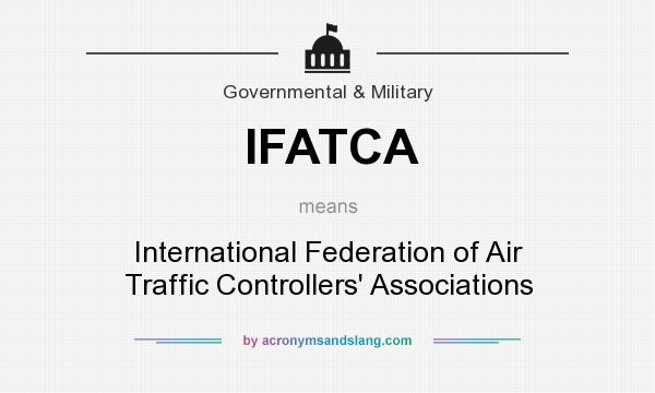What does IFATCA mean? It stands for International Federation of Air Traffic Controllers` Associations